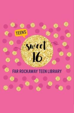 Sweet 16_Far Rockaway Teen Library
