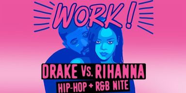 WORK – Drake Vs Rihanna (Hip Hop + R&B Nite)