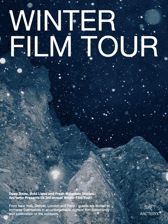 Arc’teryx Winter Film Tour 2024 DEEP SNOW, BOLD LINES, AND FRESH